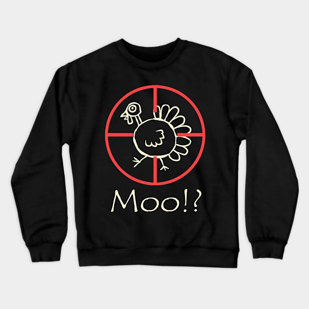 Moo!? Funny Turkey Happy Thanksgiving Day Crewneck Sweatshirt by ebayson74@gmail.com